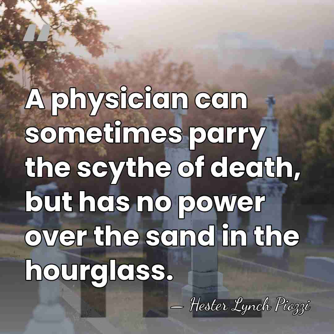 A physician can sometimes parry the scythe of death, but has no&hellip; - Hester Lynch Piozzi
