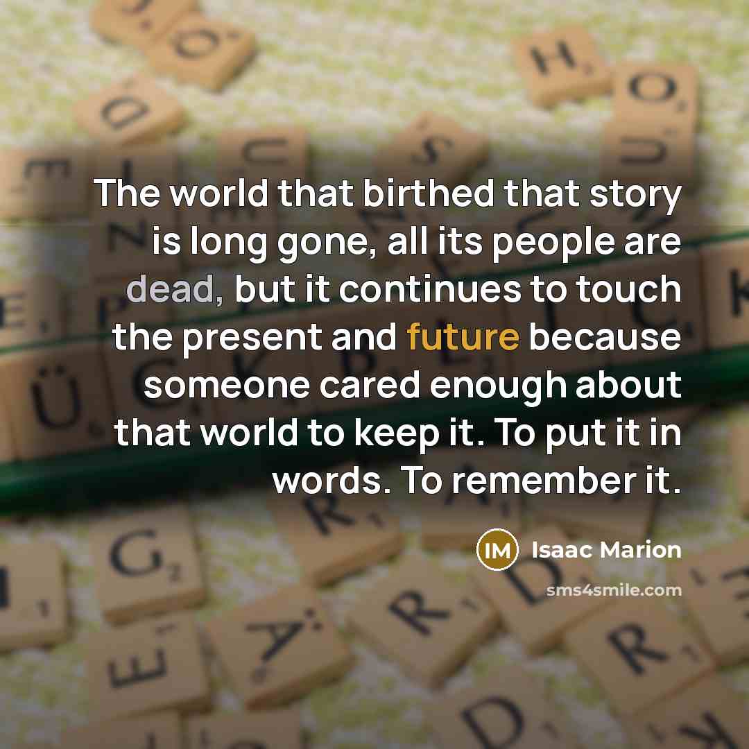 “The world that birthed that story is long gone, all…” quote by Isaac Marion