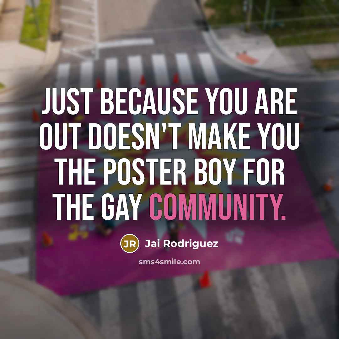 “Just because you are out doesn't make you the poster…” quote by Jai Rodriguez