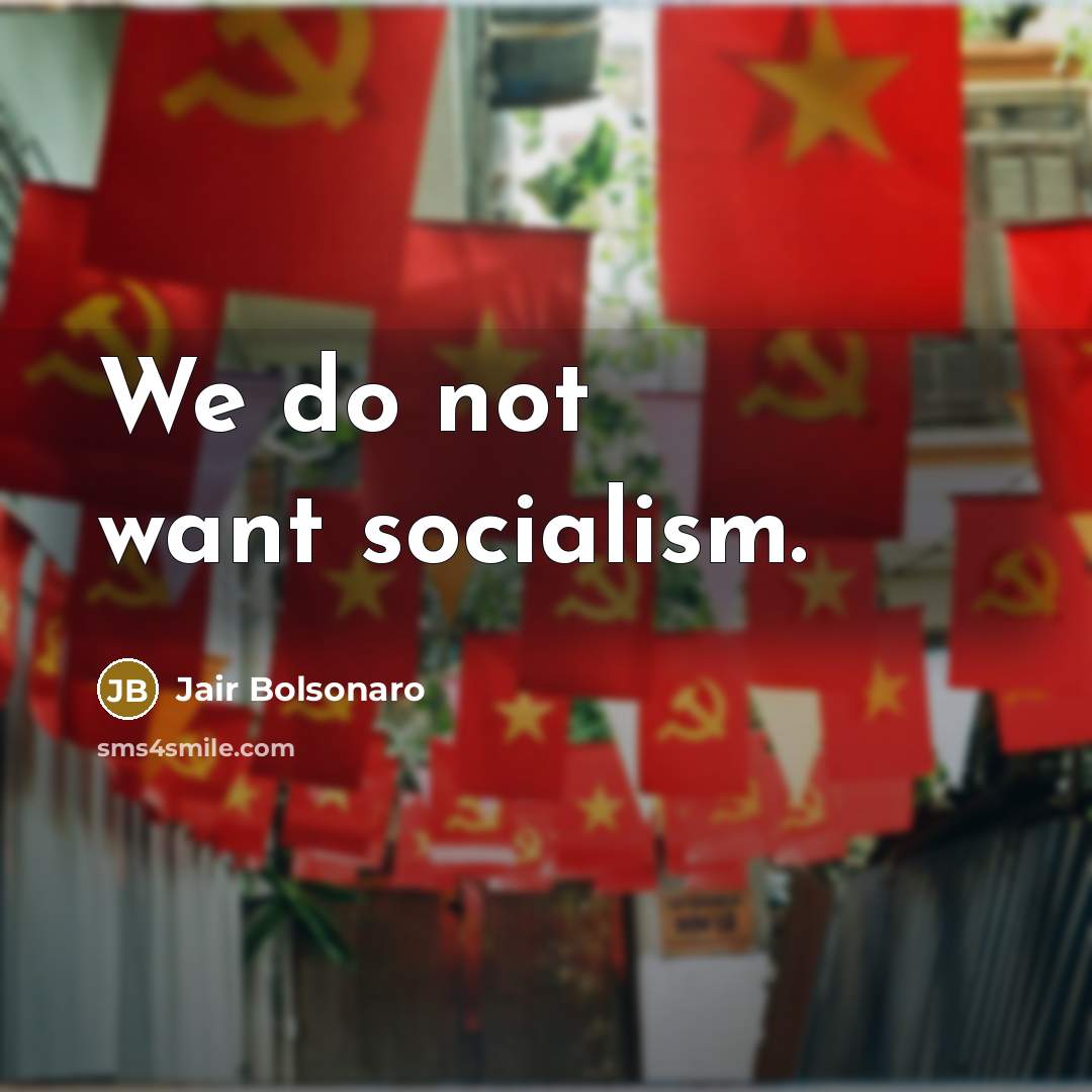 “We do not want socialism.…” quote by Jair Bolsonaro