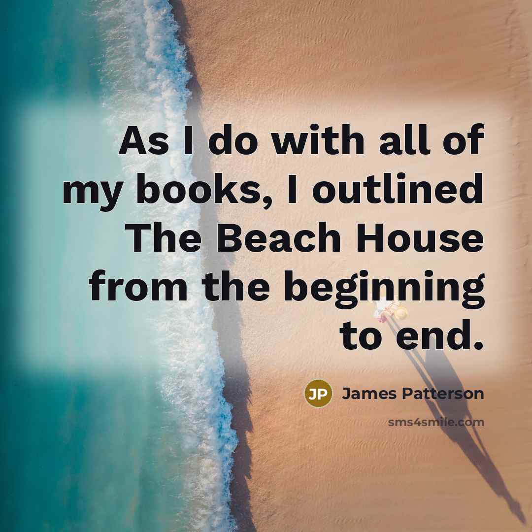 “As I do with all of my books, I outlined…” quote by James Patterson