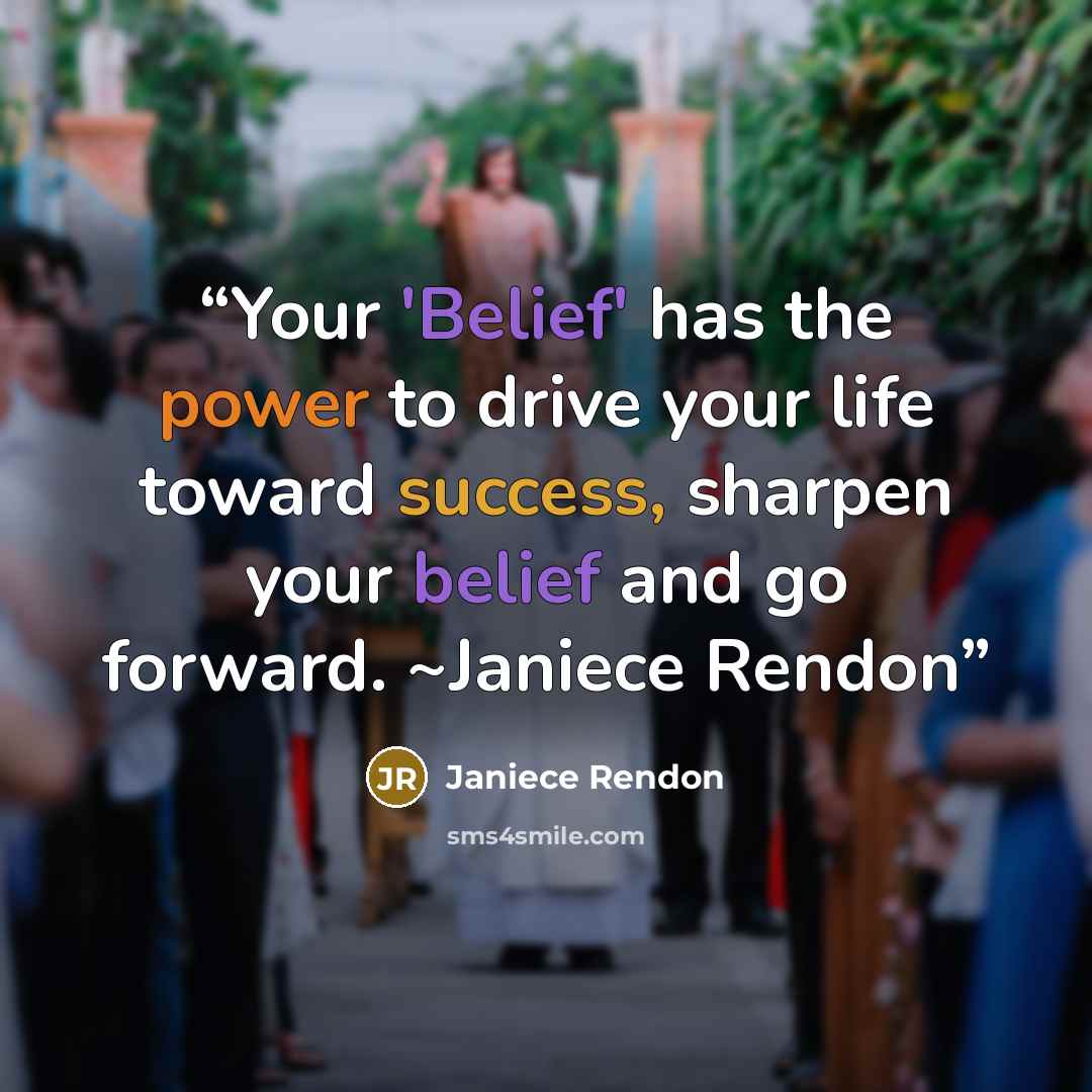 “Your 'Belief' has the power to drive your life toward success, sharpen your belief and go forward. ~Janiece Rendon” quote by Janiece Rendon