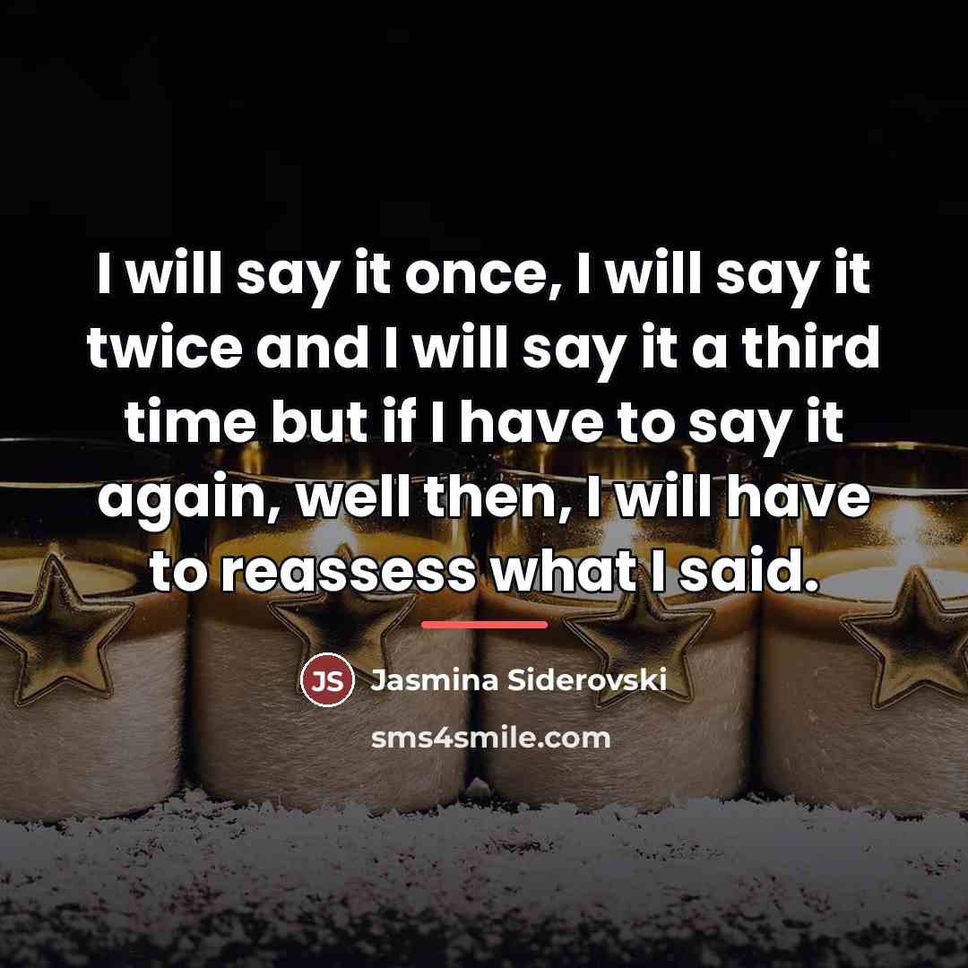“I will say it once, I will say it twice…” quote by Jasmina Siderovski