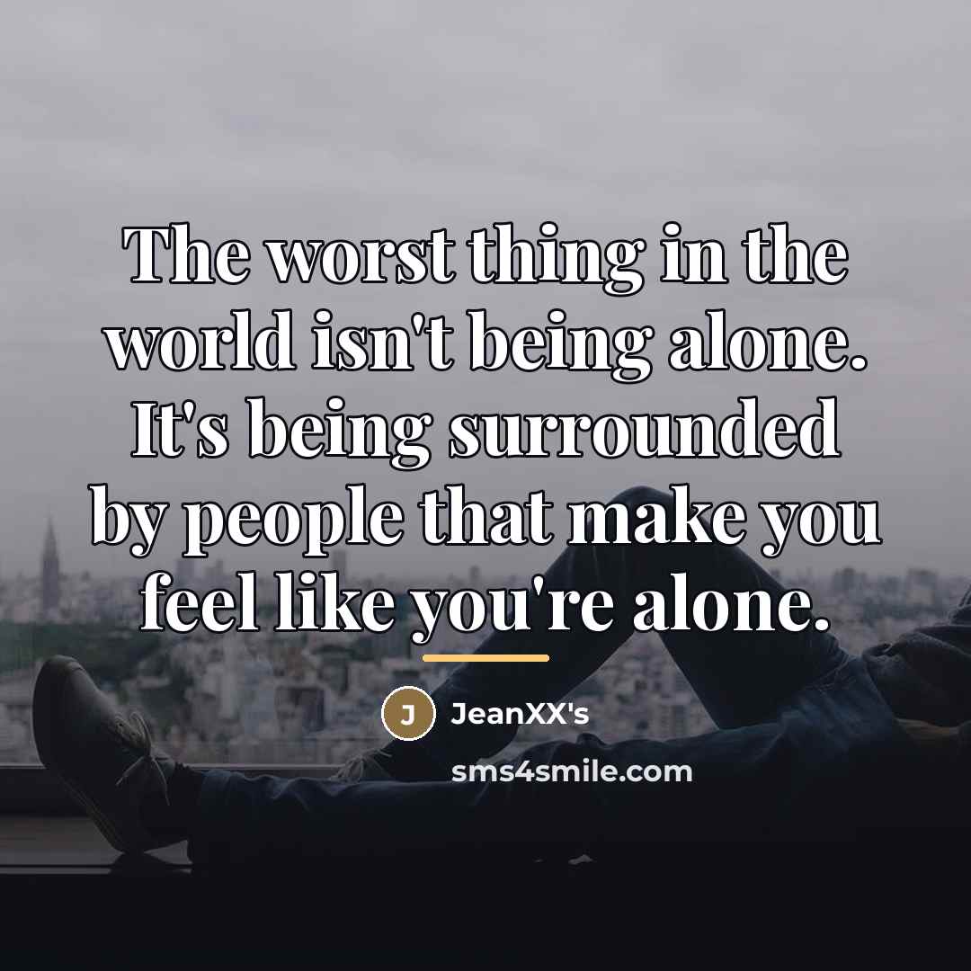 “The worst thing in the world isn't being alone. It's…” quote by JeanXX's