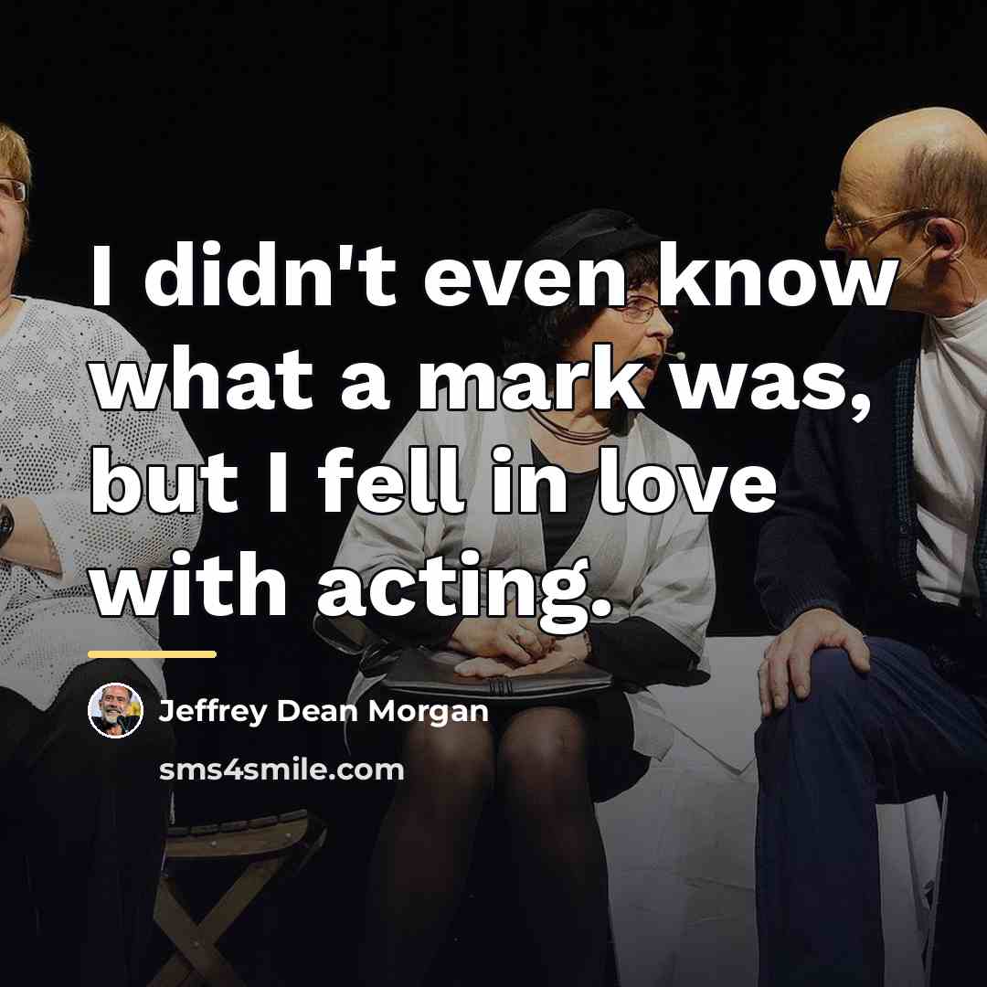 “I didn't even know what a mark was, but I…” quote by Jeffrey Dean Morgan