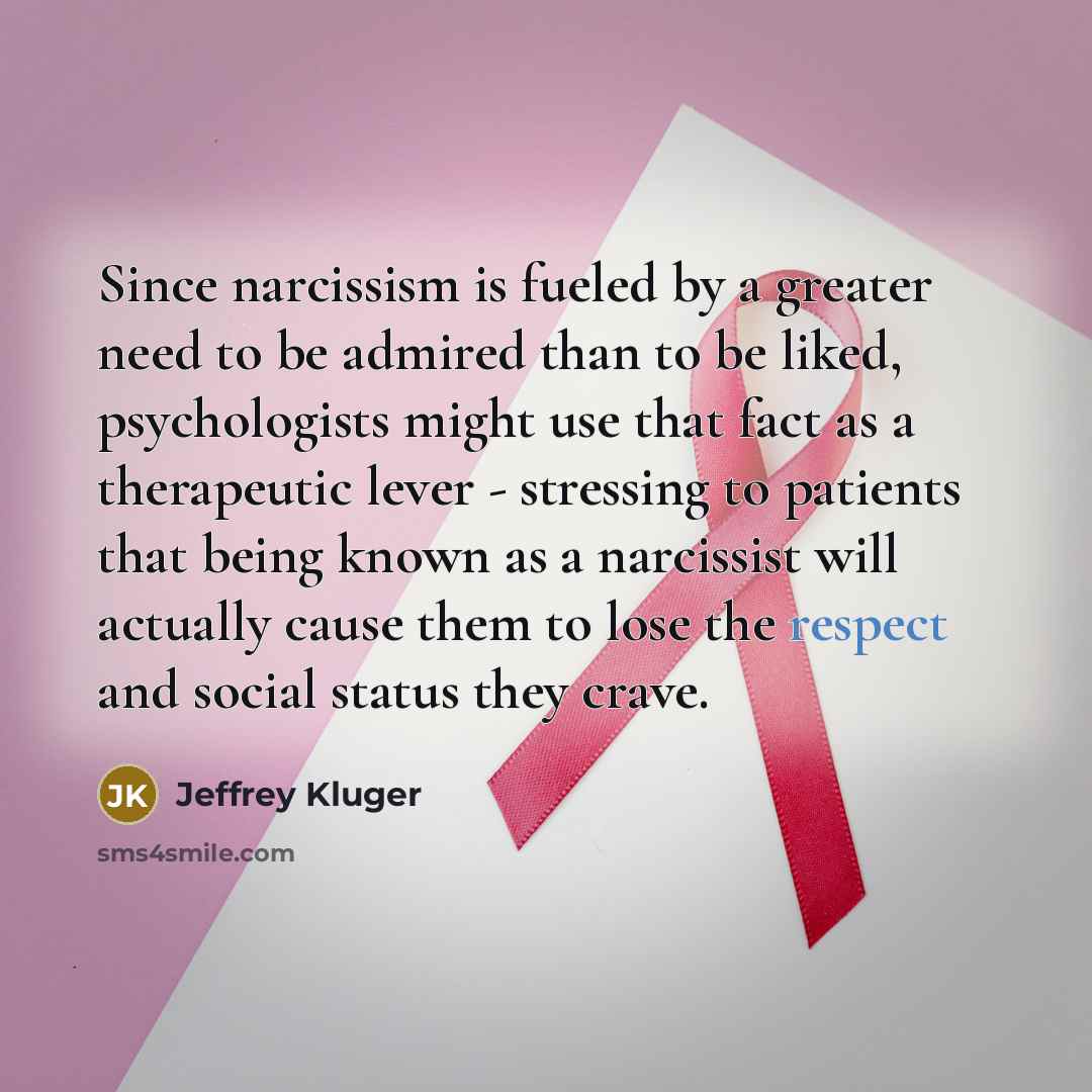 “Since narcissism is fueled by a greater need to be…” quote by Jeffrey Kluger