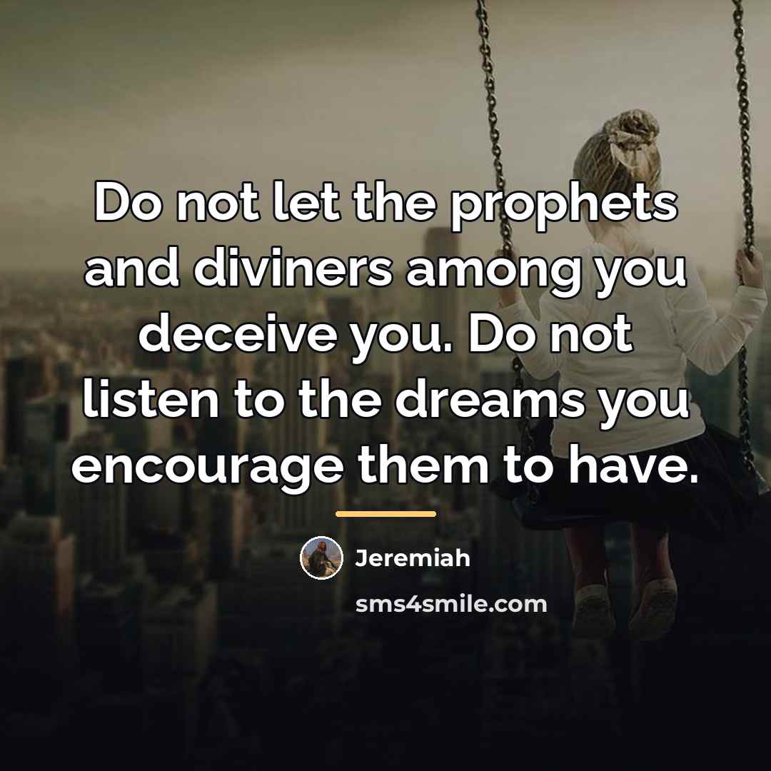“Do not let the prophets and diviners among you deceive…” quote by Jeremiah