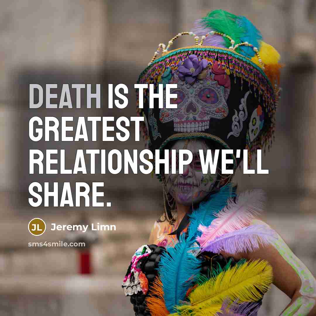 “Death is the greatest relationship we'll share.…” quote by Jeremy Limn