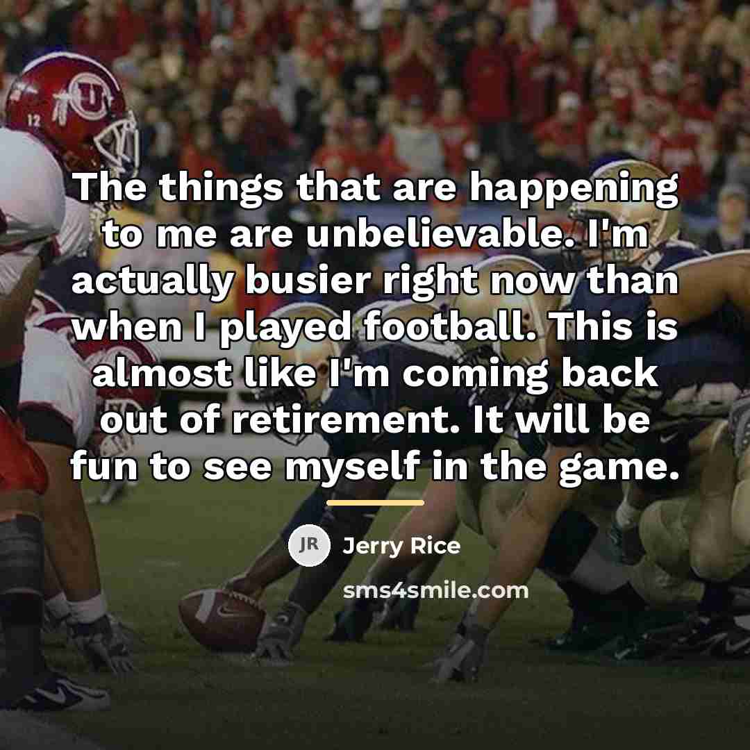 “The things that are happening to me are unbelievable. I'm…” quote by Jerry Rice