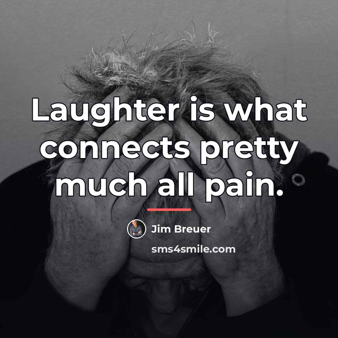 “Laughter is what connects pretty much all pain.…” quote by Jim Breuer