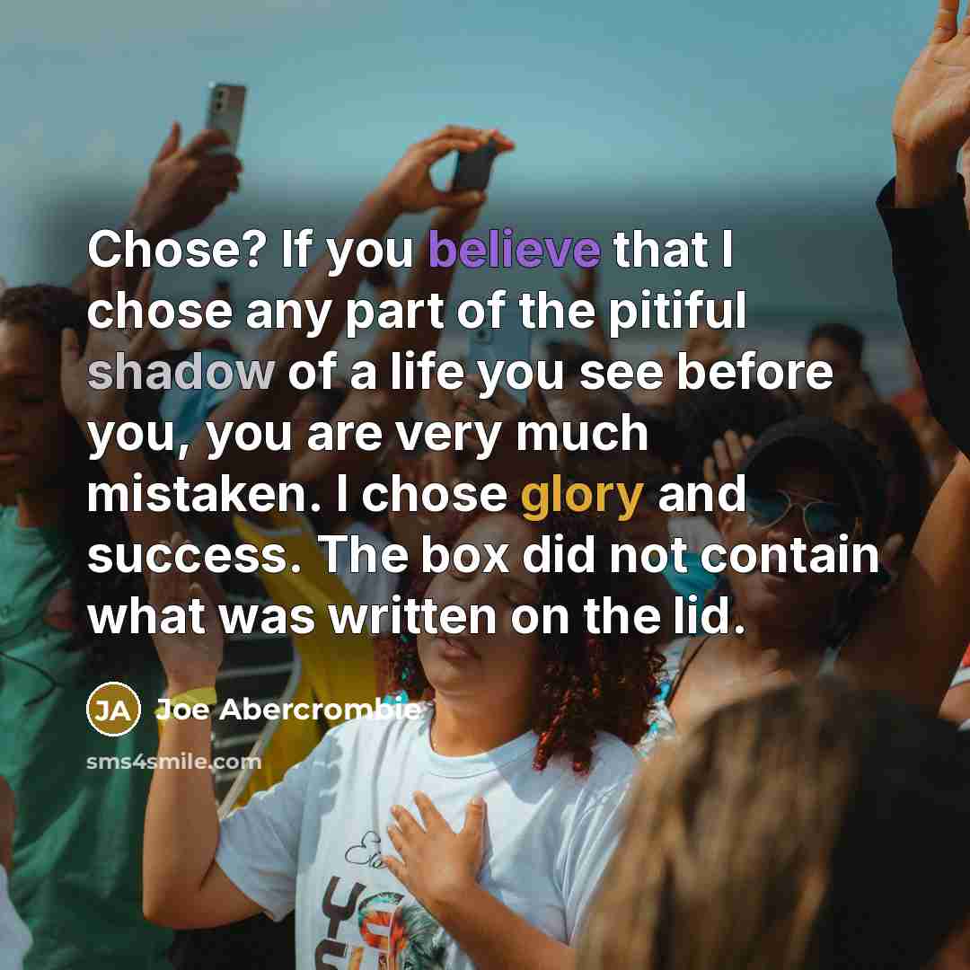 “Chose? If you believe that I chose any part of…” quote by Joe Abercrombie