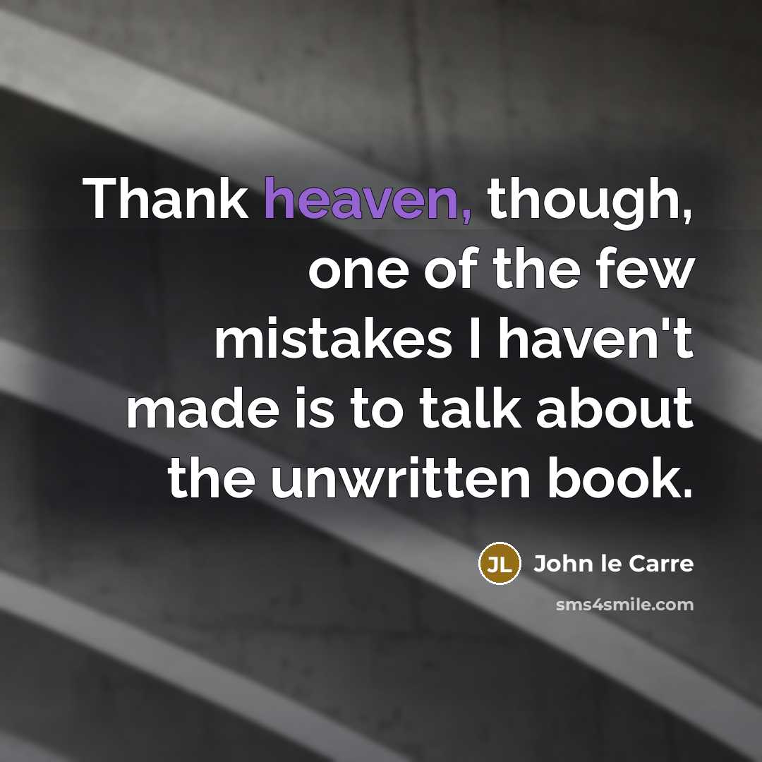 “Thank heaven, though, one of the few mistakes I haven't…” quote by John le Carre