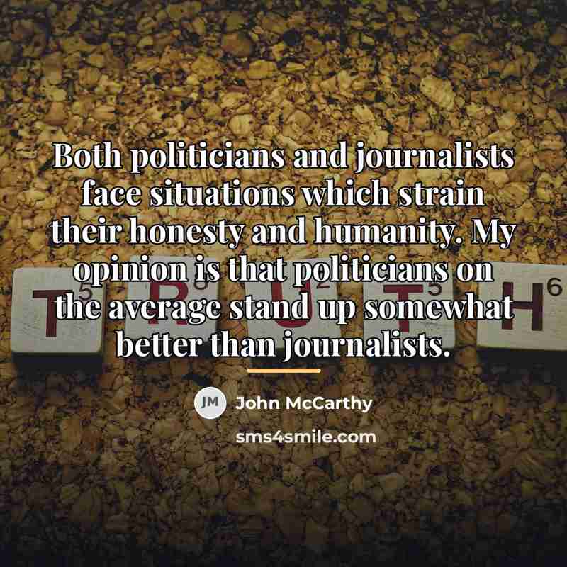 “Both politicians and journalists face situations which strain their honesty…” quote by John McCarthy