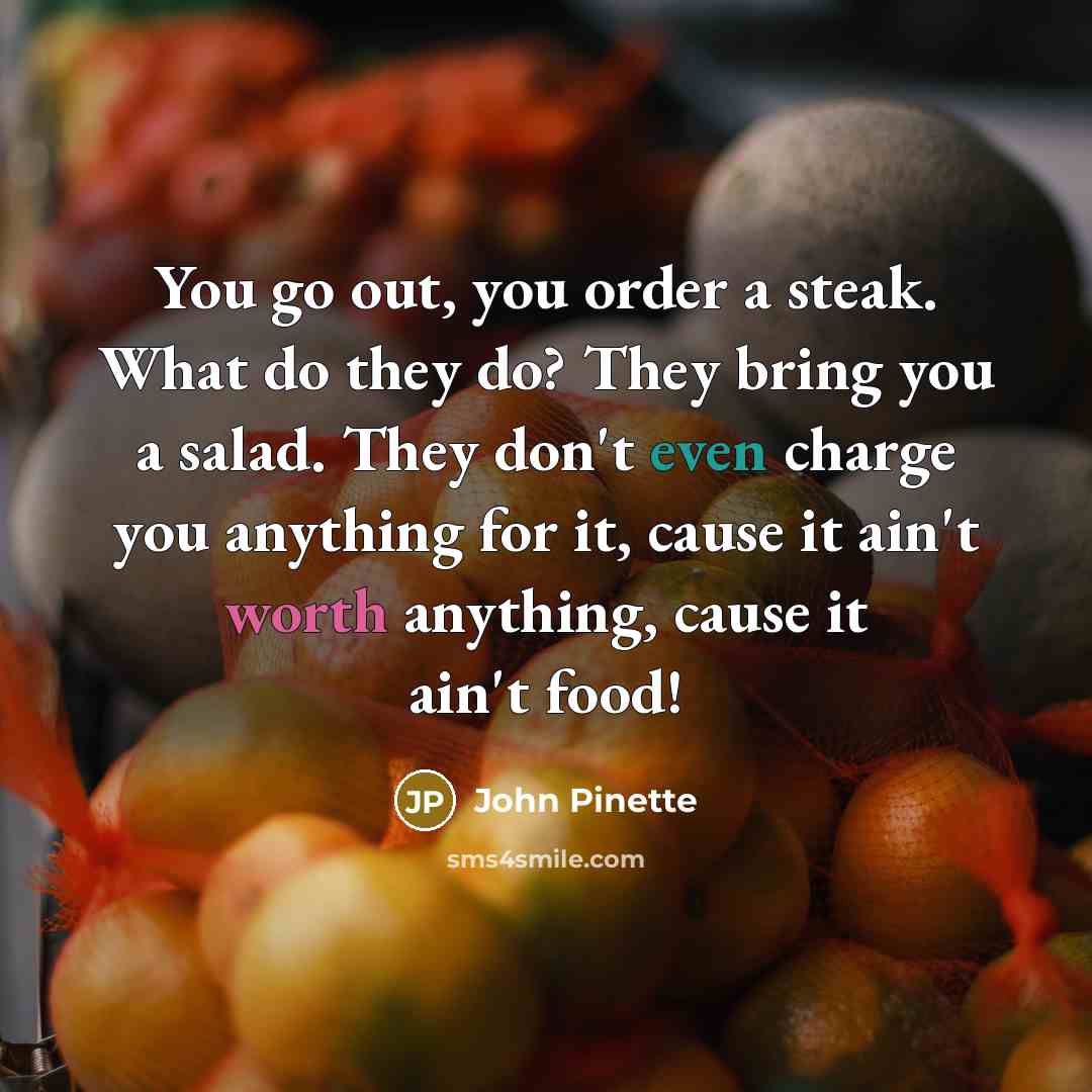 “You go out, you order a steak. What do they…” quote by John Pinette