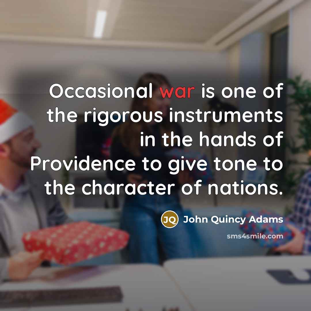 “Occasional war is one of the rigorous instruments in the…” quote by John Quincy Adams
