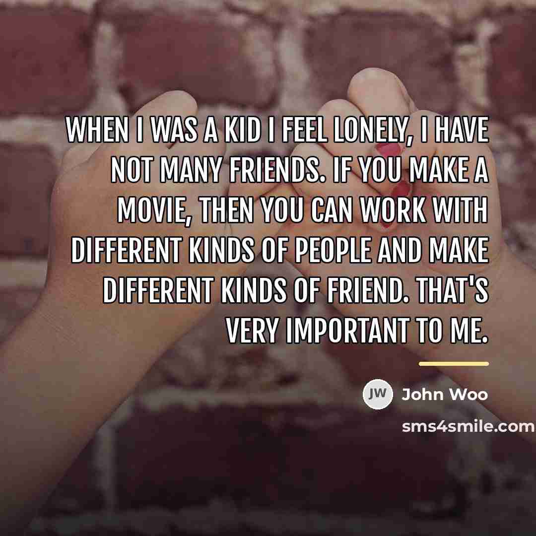 “When I was a kid I feel lonely, I have…” quote by John Woo