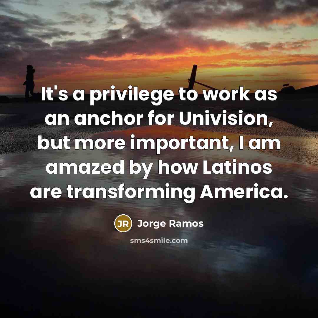 “It's a privilege to work as an anchor for Univision,…” quote by Jorge Ramos