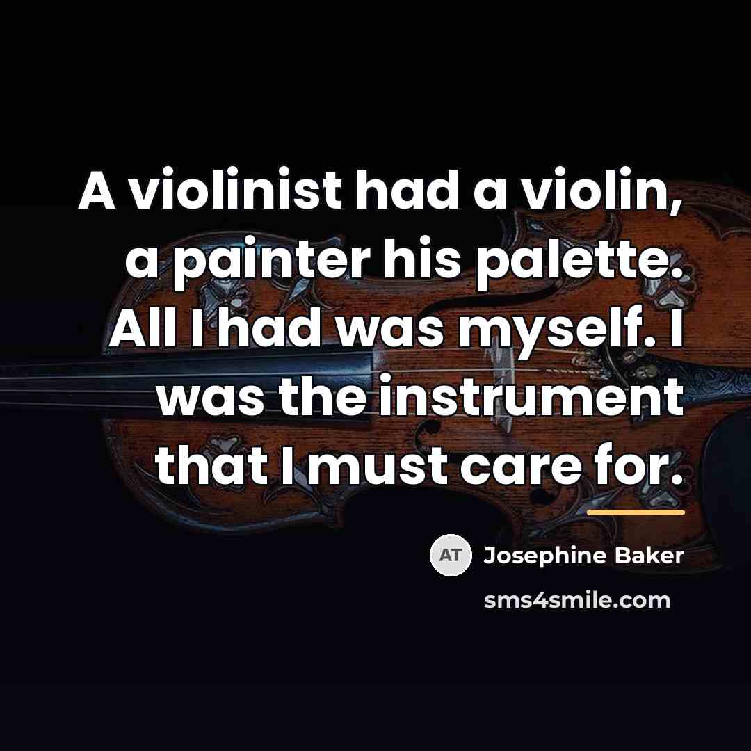 “A violinist had a violin, a painter his palette. All…” quote by Josephine Baker