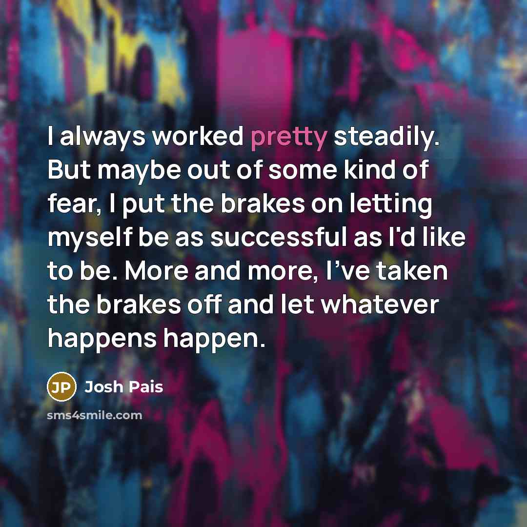 “I always worked pretty steadily. But maybe out of some…” quote by Josh Pais