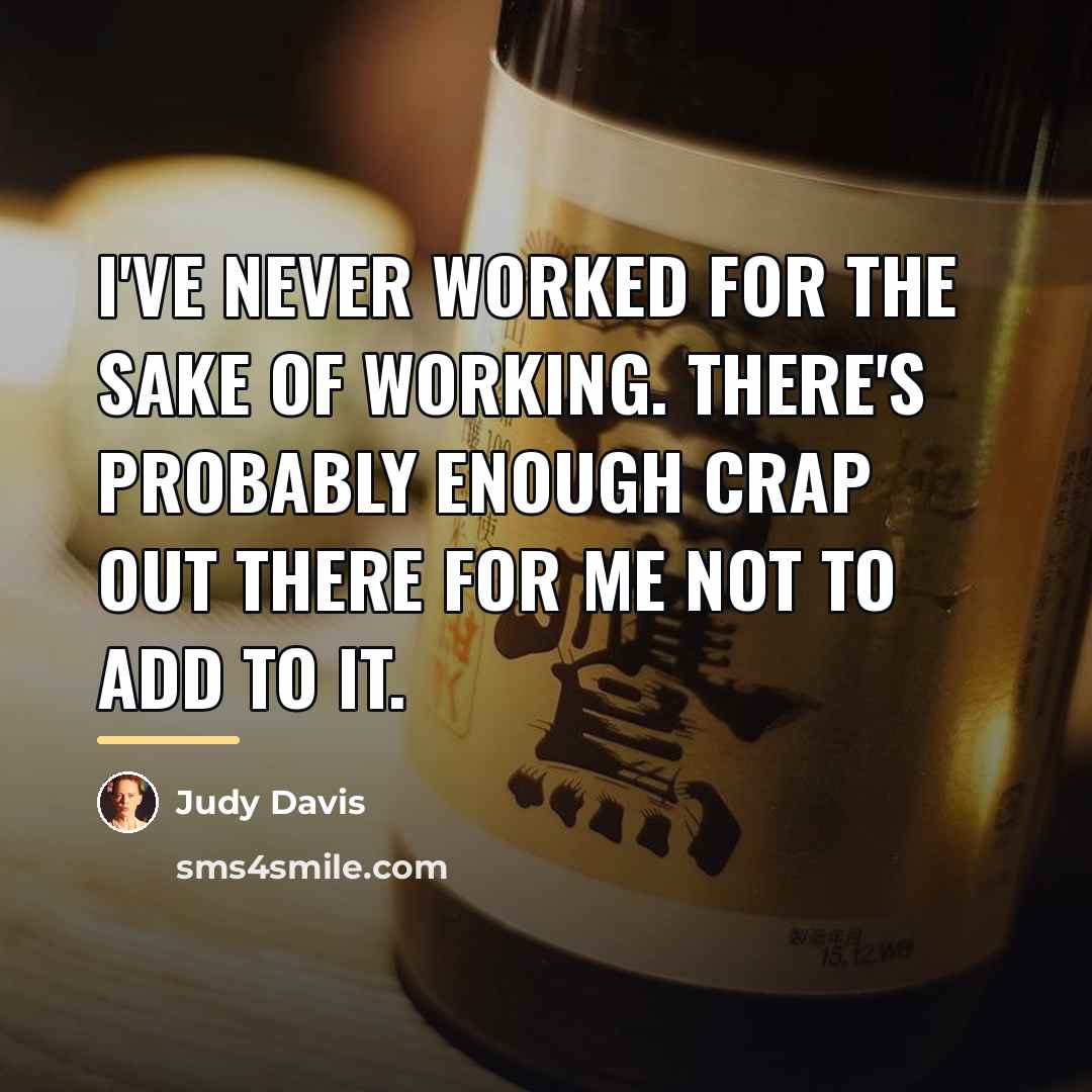 “I've never worked for the sake of working. There's probably…” quote by Judy Davis