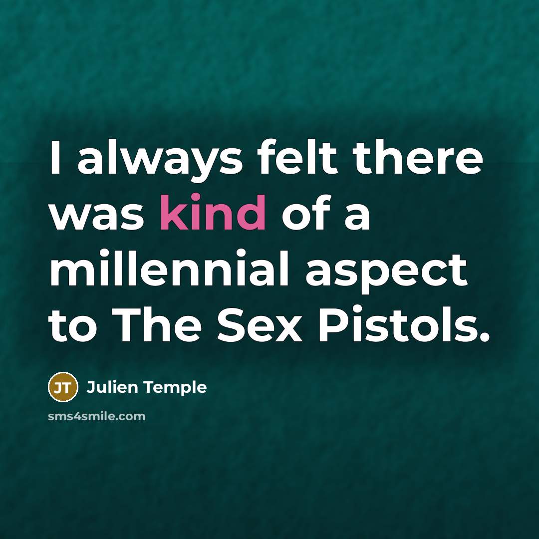 “I always felt there was kind of a millennial aspect…” quote by Julien Temple
