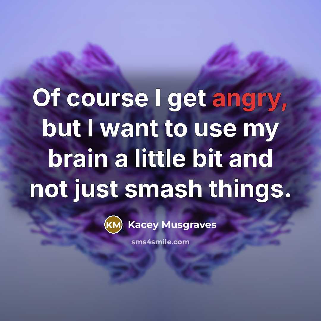 “Of course I get angry, but I want to use…” quote by Kacey Musgraves