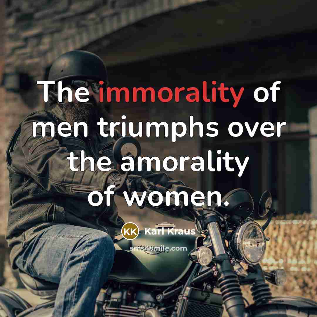 “The immorality of men triumphs over the amorality of women.…” quote by Karl Kraus