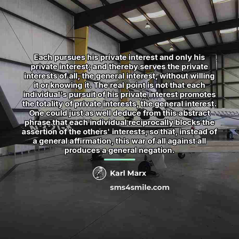 “Each pursues his private interest and only his private interest;…” quote by Karl Marx