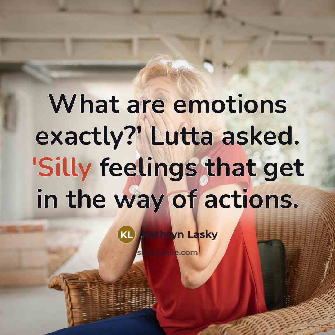 “What are emotions exactly?' Lutta asked. 'Silly feelings that get…” quote by Kathryn Lasky