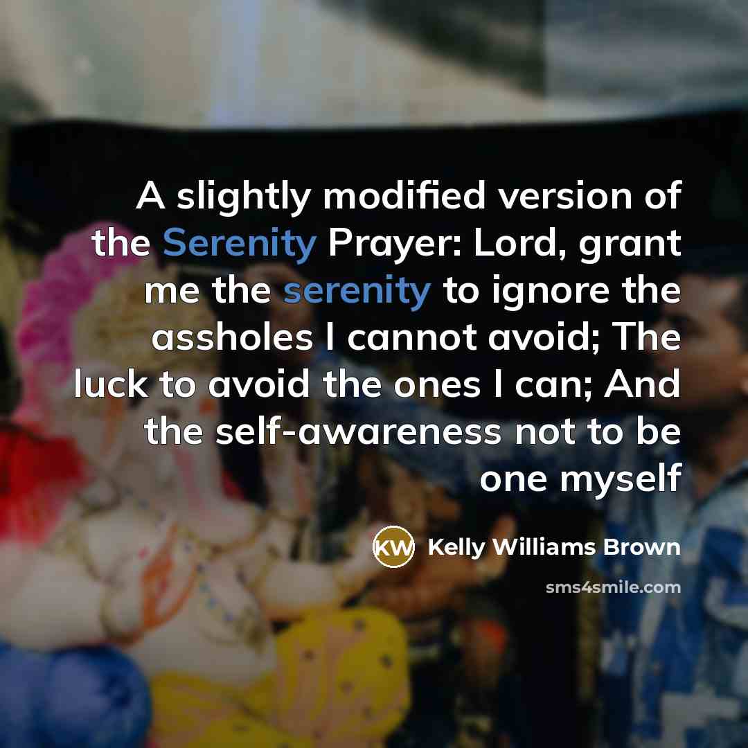 “A slightly modified version of the Serenity Prayer: Lord, grant…” quote by Kelly Williams Brown