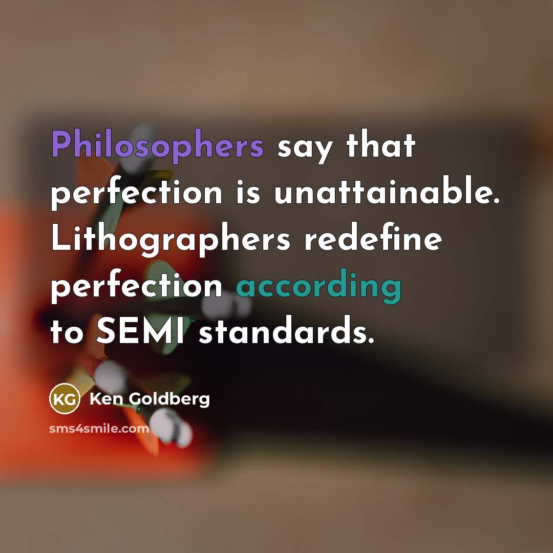 “Philosophers say that perfection is unattainable. Lithographers redefine perfection according…” quote by Ken Goldberg