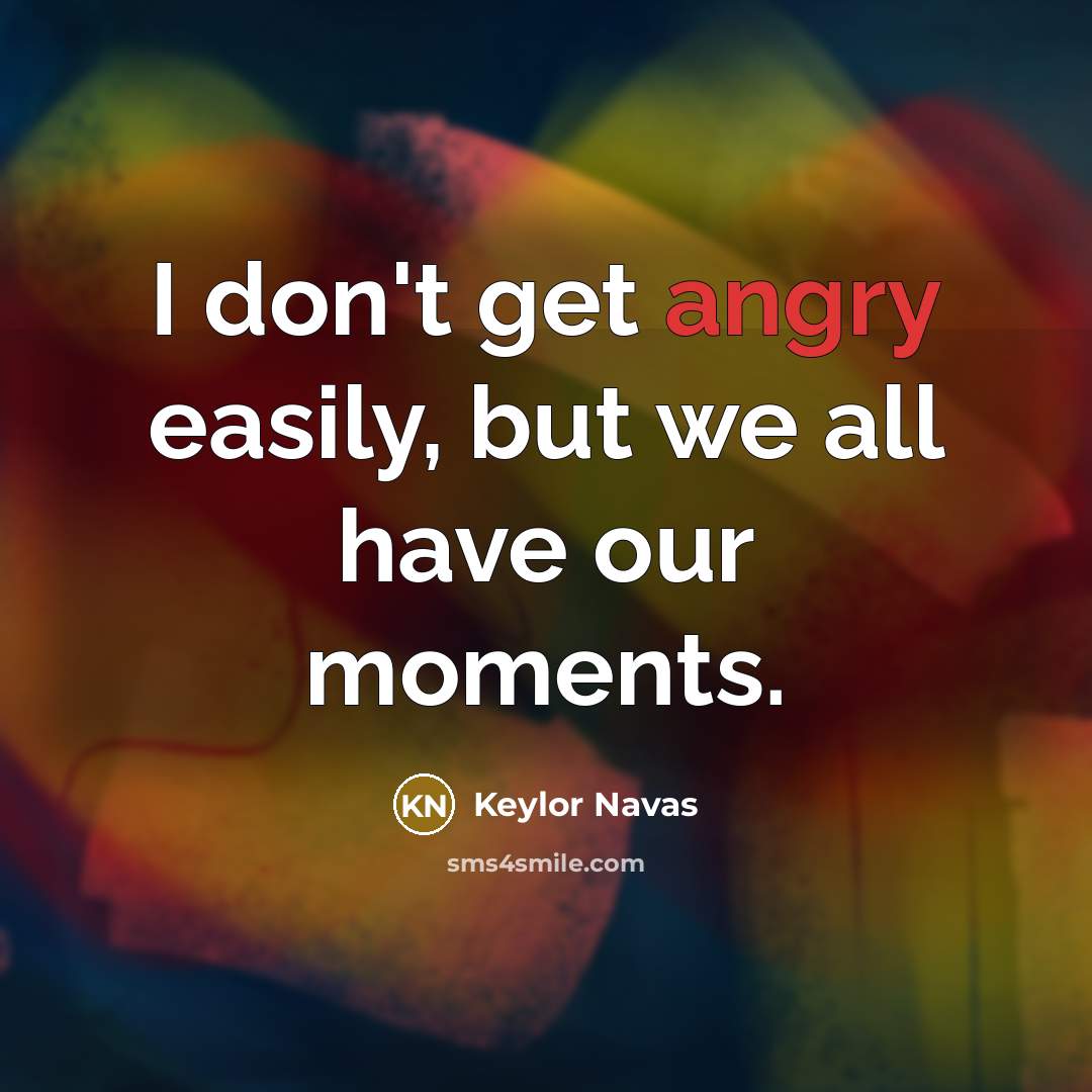 “I don't get angry easily, but we all have our…” quote by Keylor Navas