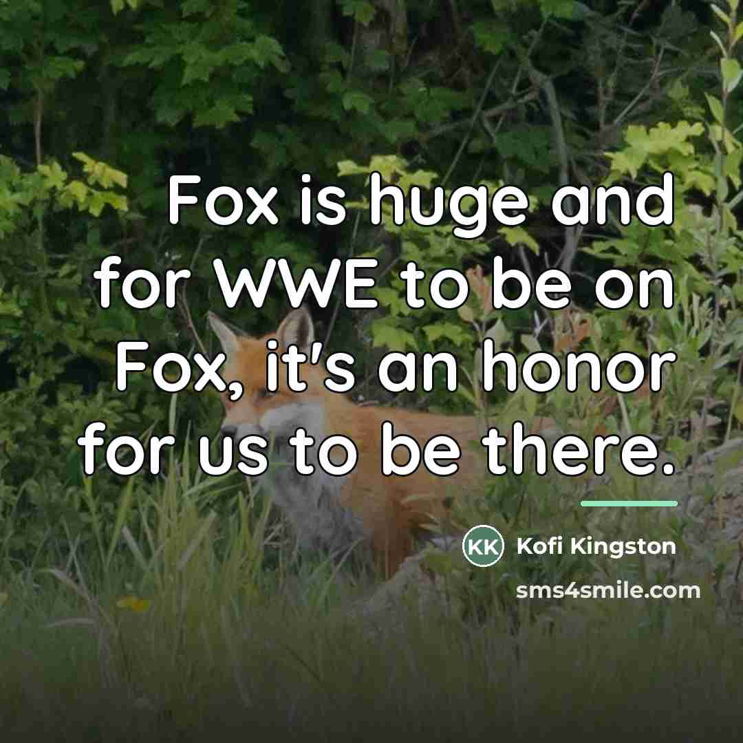 “Fox is huge and for WWE to be on Fox,…” quote by Kofi Kingston