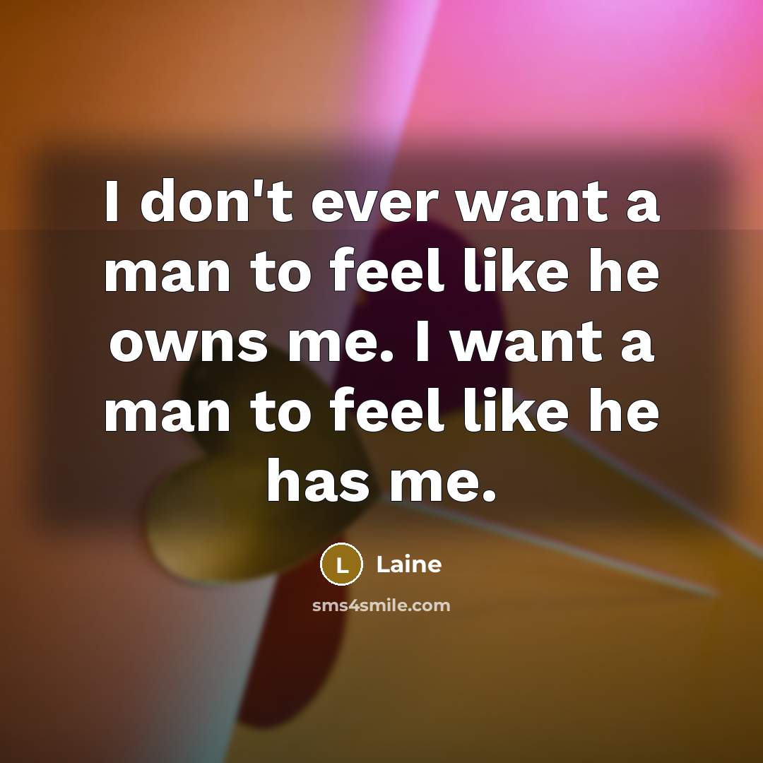 “I don't ever want a man to feel like he…” quote by Laine