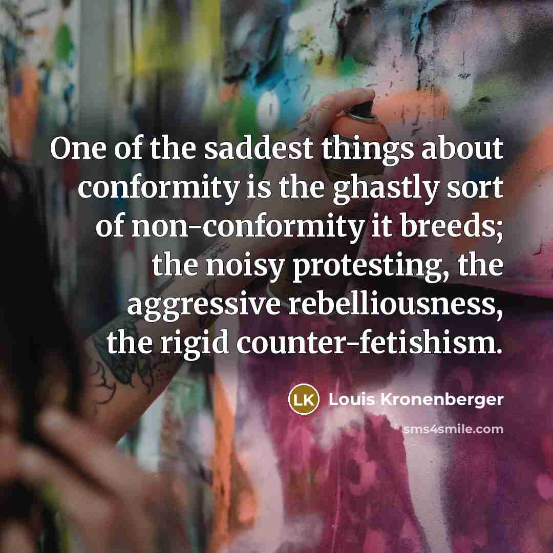 “One of the saddest things about conformity is the ghastly…” quote by Louis Kronenberger