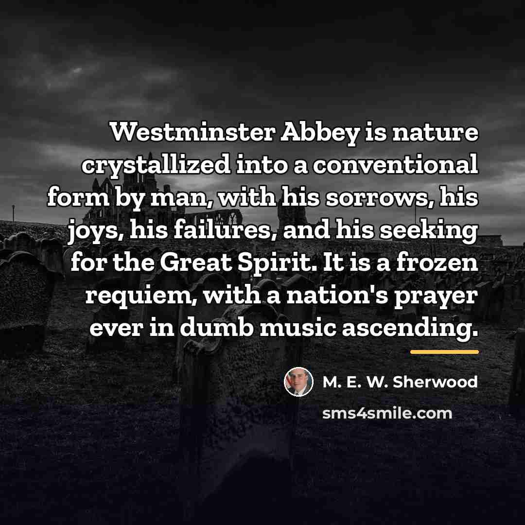 “Westminster Abbey is nature crystallized into a conventional form by…” quote by M. E. W. Sherwood