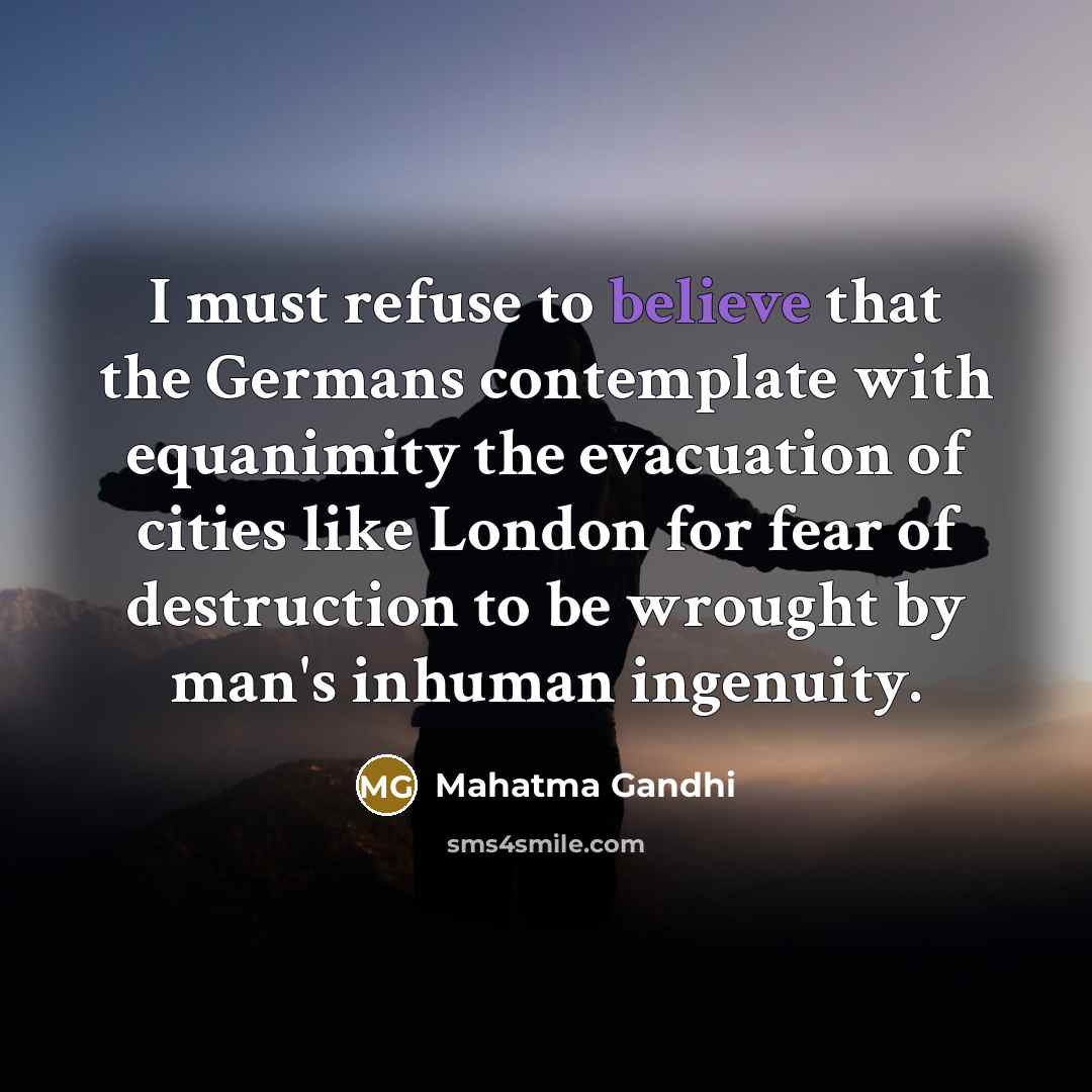 “I must refuse to believe that the Germans contemplate with…” quote by Mahatma Gandhi