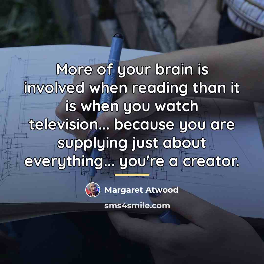 “More of your brain is involved when reading than it…” quote by Margaret Atwood