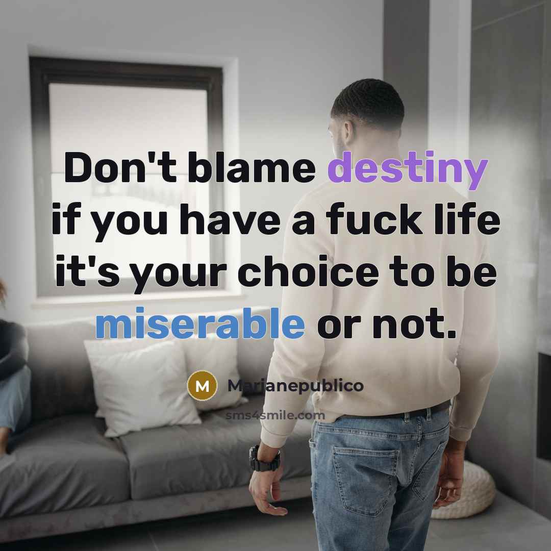 “Don't blame destiny if you have a fuck life it's…” quote by Marianepublico