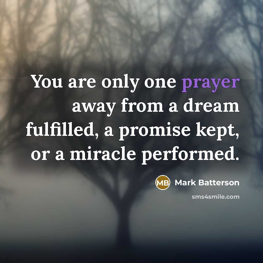 “You are only one prayer away from a dream fulfilled,…” quote by Mark Batterson