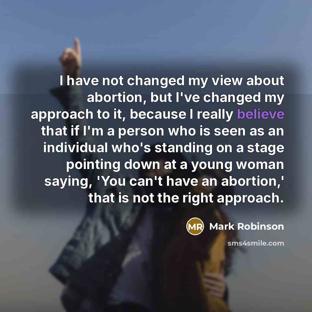 “I have not changed my view about abortion, but I've…” quote by Mark Robinson