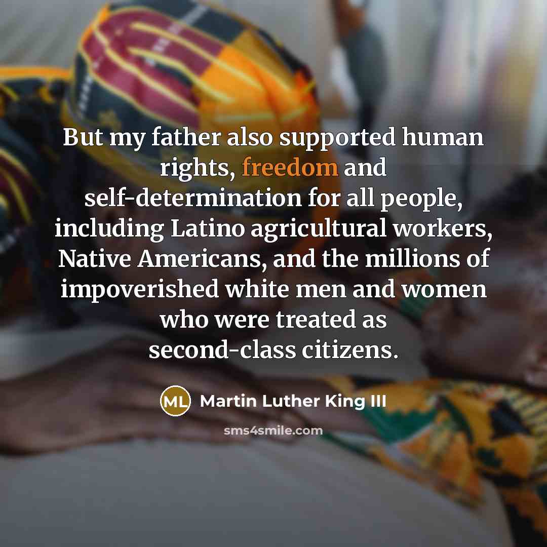 “But my father also supported human rights, freedom and self-determination…” quote by Martin Luther King III