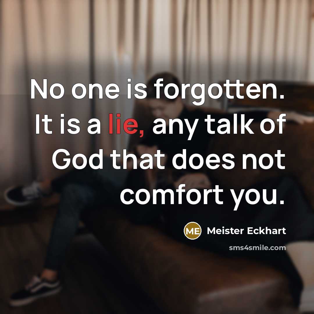 “No one is forgotten. It is a lie, any talk…” quote by Meister Eckhart