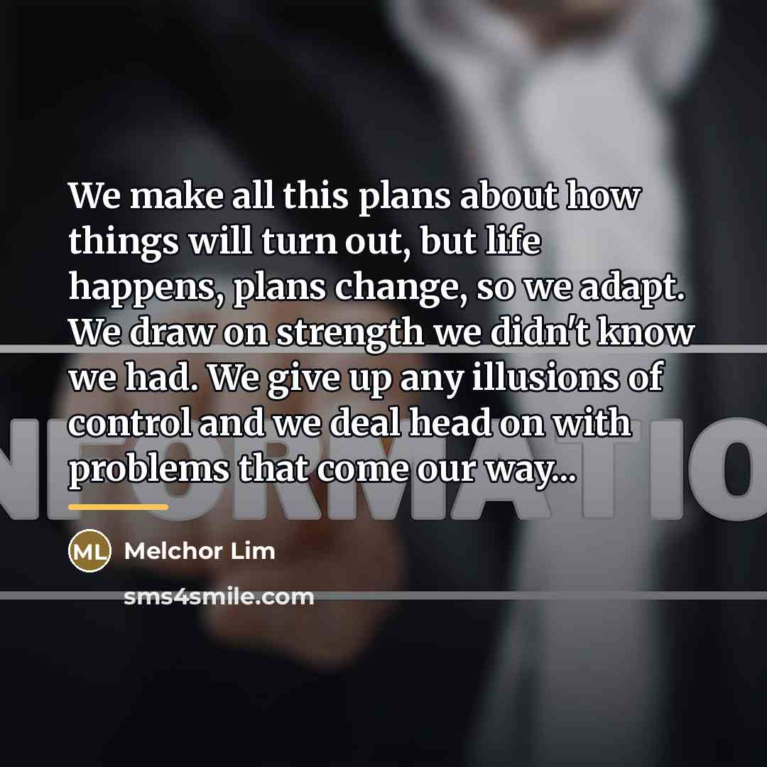 “We make all this plans about how things will turn…” quote by Melchor Lim