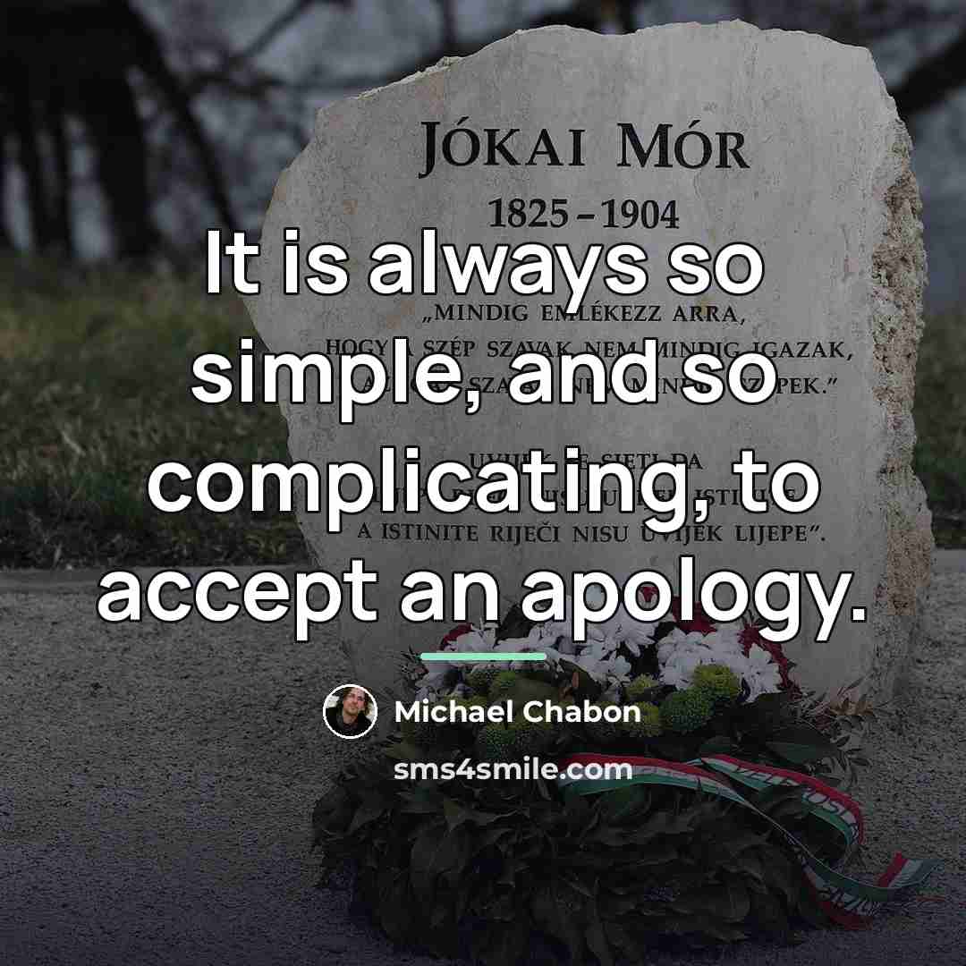 “It is always so simple, and so complicating, to accept…” quote by Michael Chabon