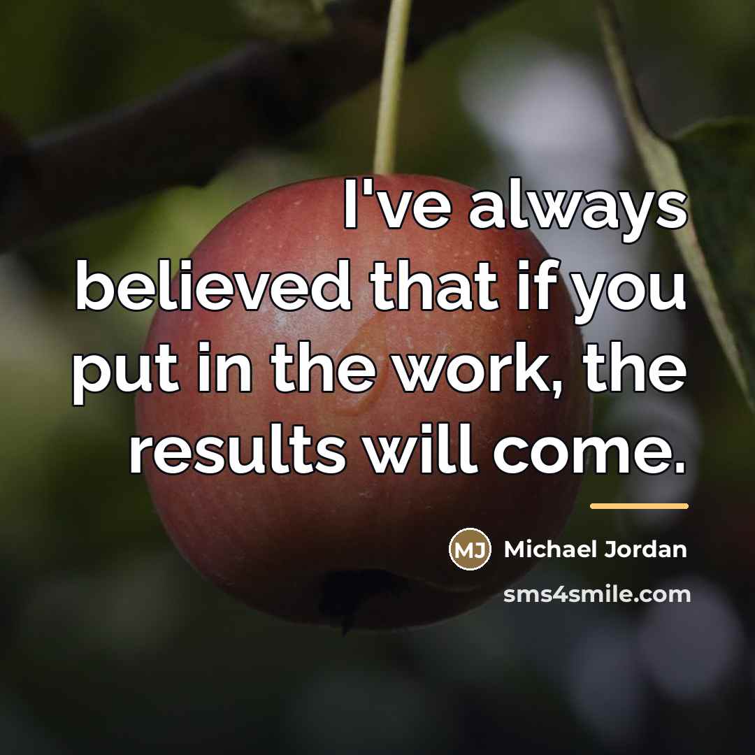“I've always believed that if you put in the work,…” quote by Michael Jordan