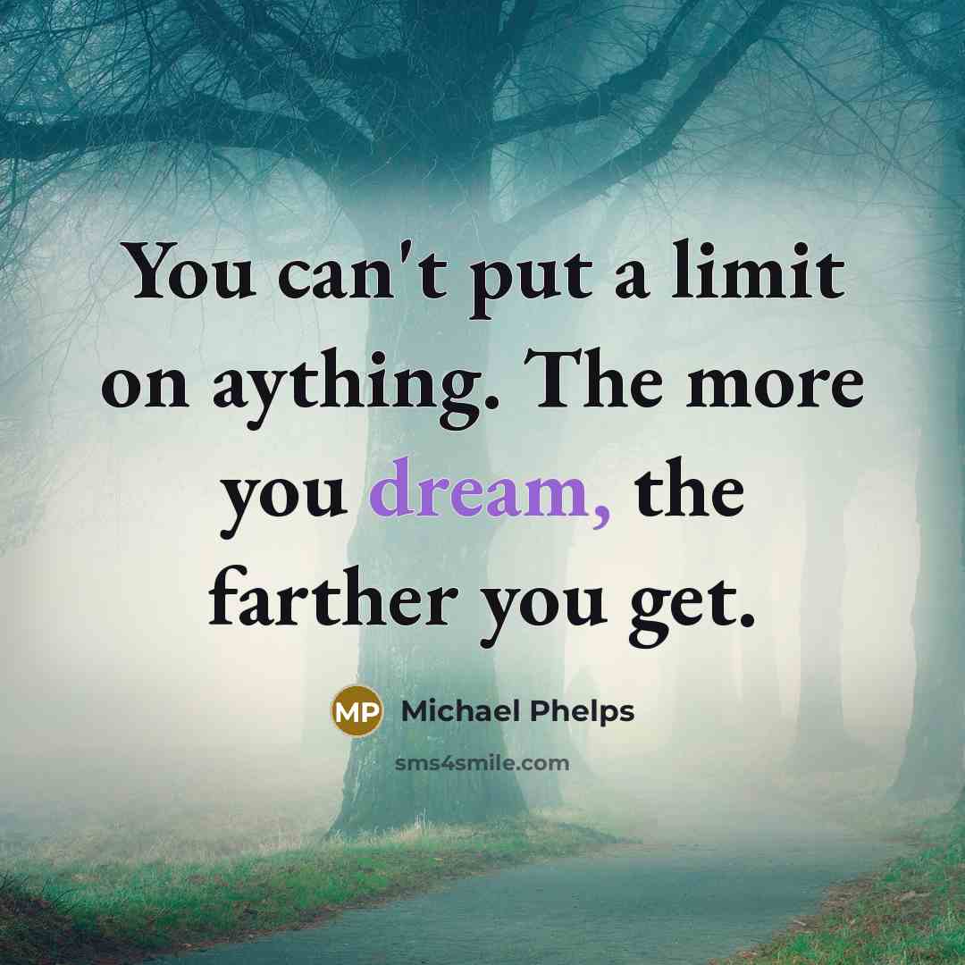 “You can't put a limit on aything. The more you…” quote by Michael Phelps