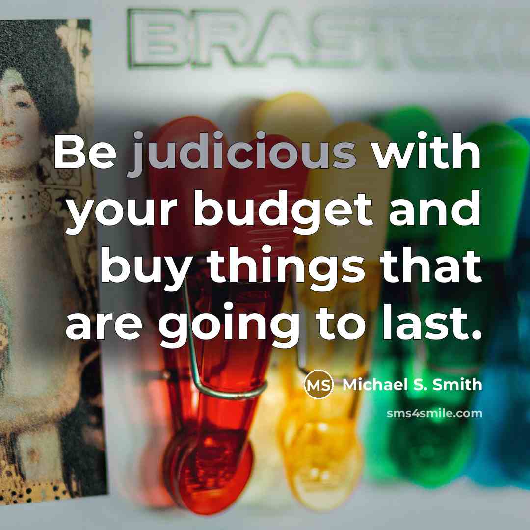 “Be judicious with your budget and buy things that are…” quote by Michael S. Smith