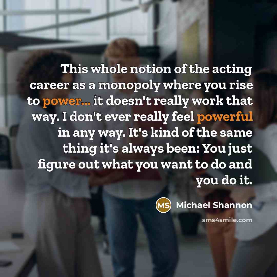 “This whole notion of the acting career as a monopoly…” quote by Michael Shannon