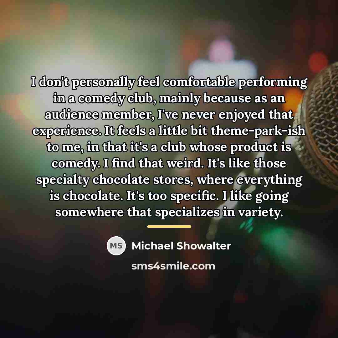 “I don't personally feel comfortable performing in a comedy club,…” quote by Michael Showalter